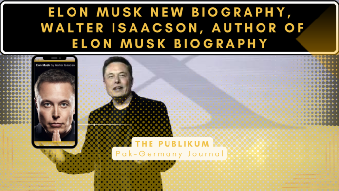 Elon Musk New Biography, Walter Isaacson, Author of Elon Musk Biography-An Intro-The Publikum