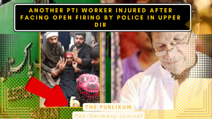 Another PTI Worker Injured after facing open firing by police in Upper Dir-thePublikum News